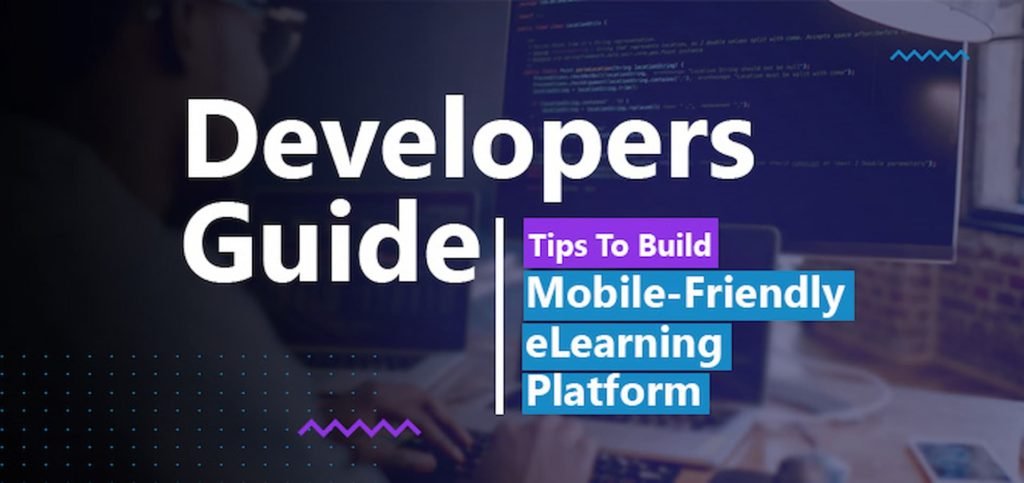 Developers Guide: Tips To Build Mobile-Friendly ELearning Platform