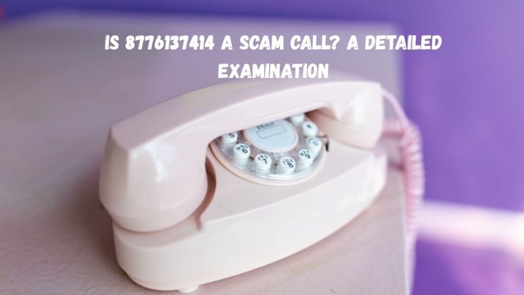 Is 8776137414 a Scam Call